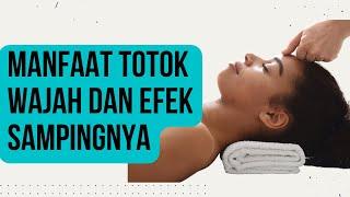 Manfaat Totok Wajah dan Efek Sampingnya