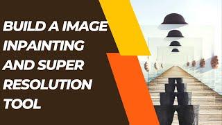 How To Build A Image Inpainting and Super Resolution Tool in Python | Python Tutorial | #python