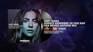 Lady Gaga - Always Remember Us This Way (Yan Bruno Anthem Mix)