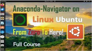 Anaconda-Navigator on Linux Ubuntu (From Zero To Hero Full Course)