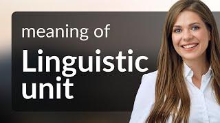 Linguistic unit — what is LINGUISTIC UNIT meaning