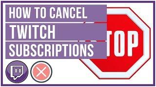 How To Cancel A Twitch Subscription - Unsubscribe From A Twitch Streamer