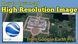 How to download High Resolution Image from Google Earth Pro