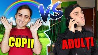 COPII vs ADULȚI / Copil sau Adult