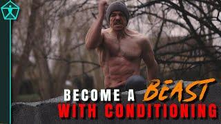 You NEED to Add CONDITIONING to Your Training to Become a True BEAST