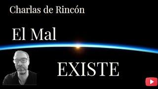 Charlas De Rincón / El Mal Existe