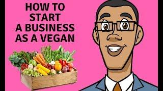 HOW TO START A VEGAN BUSINESS FOR BEGINNERS -VEGAN ENTREPRENEUR