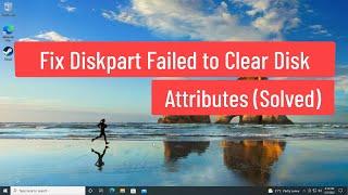Fix Diskpart Failed To Clear Disk Attributes (Solved)