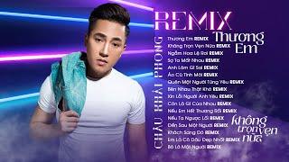 Thương Em Remix, Không Trọn Vẹn Nữa Remix | Liên Khúc Nhạc Trẻ Remix Hay Nhất Của Châu Khải Phong