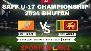 BHUTAN VS SRILANKA | SAFF U-17 Men’s Championship 2024| BHUTAN