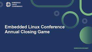 Embedded Linux Conference Annual Closing Game