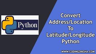 Convert Address to Latitude Longitude using Geopy Python Library