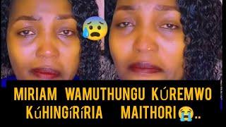  MIRIAM WAMUTHUNGU KÚIHURWO NÍ MAITHORI AGÍTARÍRIA NDETO ICI