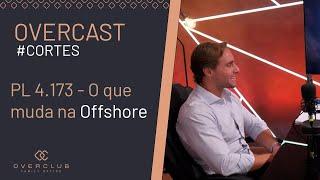 PL 4.173 - O que muda na Offshore