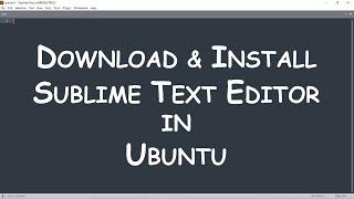 Download and install sublime text editor in ubuntu