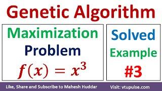 Genetic Algorithm to Solve Maximization Problem f(x) = x^3 in Machine Learning by Mahesh Huddar