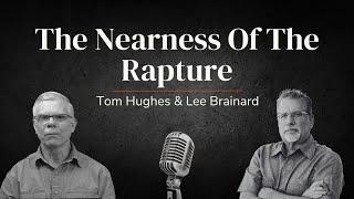 The Nearness Of The Rapture | LIVE with Tom Hughes & Lee Brainard