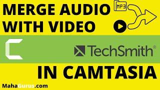 How to Merge Audio With Video in Camtasia | Combine Audio And Video in Camtasia