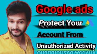 Google ads protect your account from unauthorized activity ||google ads verification