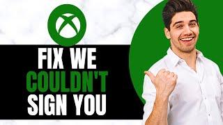 How To Fix We Couldn't Sign You Into Xbox Live (Windows 11)