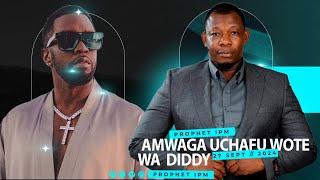 PROPHET IPM AMWAGA  UCHAFU WOTE WA DIDDY/ VIJANA ACHENI TAMAA