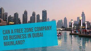 Can a Freezone Company do Business in the Mainland of Dubai?