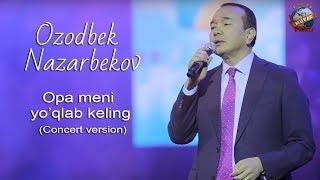 Ozodbek Nazarbekov - Opa meni yo’qlab keling (Concert version) 2020