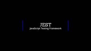 Jest - JavaScript Testing Framework