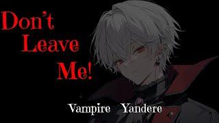 Don't Ever Leave Me Again [M4F] [Yandere] [Vampire] [ASMR]