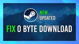 Fix 0 Byte Download | UPDATED | Downloads won't start Fix | Steam Full Guide