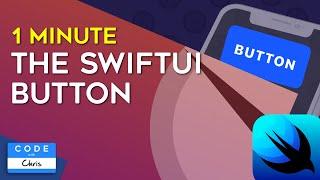 The SwiftUI Button in One Minute