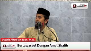 Pengajian Agama: Bertawassul dengan Amal Shalih - Ustadz Abdullah Zaen