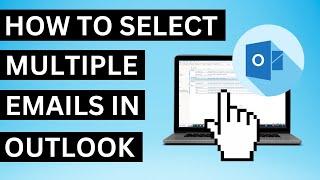How to Select Multiple Emails in Outlook