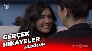 Gerçek Hikayeler Bölüm 53 (Şafak Doğan Güneş -  O Kız Gidecek)