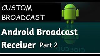 CUSTOM BROADCAST RECEIVER PART 2 | ANDROID BROADCAST