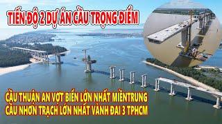 TIẾN ĐỘ 2 DỰ ÁN CẦU TRỌNG ĐIỂM CẦU THẬN AN VÀ CẦU NHƠN TRẠCH