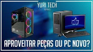 APROVEITAR PEÇAS OU MONTAR UM PC NOVO??? Yuri Tech Reparos