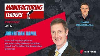 Military Discipline to Manufacturing Mastery: Jonathan Hamill on Transforming Leadership Dynamics