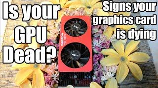 Is your graphics card dead? Signs your gpu is dying (updated)