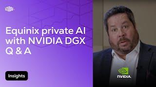 Equinix Private AI with NVIDIA DGX Questions & Answers