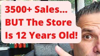 3500+ Sales...BUT The Store Is 12 Years Old! What's Wrong With It?