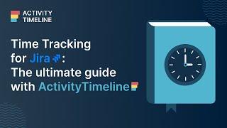 Master Time Tracking in Jira with ActivityTimeline