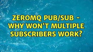 ZeroMQ PUB/SUB - why won't multiple subscribers work?