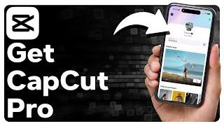 How To Get CapCut Pro