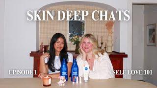 SKIN DEEP CHATS  featuring Alaine Limjoco, self love 101