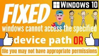 Fix Windows Cannot Access the Specified Device Path or File you may not have appropriate permissions