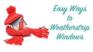 Easy Ways To Weatherstrip Windows