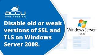 How to disable old or weak versions of SSL and TLS on Windows Server 2008?