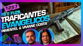 TRAFICANTES EVANGÉLICOS: RODRIGO PIMENTEL E VIVIANE COSTA - Inteligência Ltda. Podcast #1257