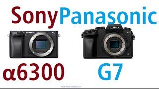 Sony α6300 vs Panasonic LUMIX G7 - both 4K